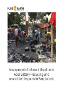 Assessment of Informal Used Lead Acid Battery Recycling and Associated Impacts in Bangladesh