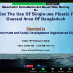 Stakeholder Consultation and Round table meeting on ‘Phase out the use of single-use plastic from the coastal area of Bangladesh’